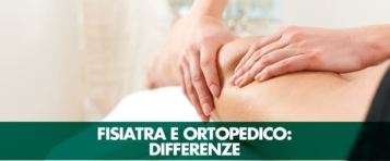 Fisiatra e Ortopedico: differenze