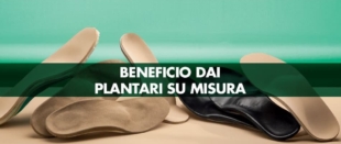 Quali patologie traggono beneficio dai plantari su misura?