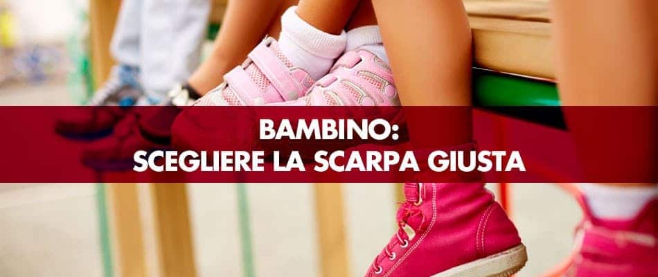 Scegliere la scarpa giusta per il bambino