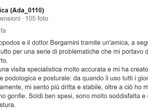 Recensione di Annarosa D'Acquarica: Ho conosciuto la Fisiopodos e il dottor Bergamini tramite un'anima, a seguito di una frattura al IV metatarso ma soprattutto per una serie di problematiche che mi portavo dietro da molto tempo, capitate sempre allo stesso arto. Il dottore mi ha fatto una visita specialistica molto accurata e mi ha creato dei plantari su misura, sulla base della valutazione podologica e posturale: da quando li uso tutti i giorni i miei problemi di equilibrio sono calati vertiginosamente, mi sento più dritta e stabile, oltre a ciò ho meno dolore alle ginocchia, gambe e caviglie meno gonfie. Soldi ben spesi, sono molto soddisfatta e consiglio a tutti colori che hanno problemi di postura. 5 stelle.