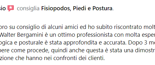 Recensione di Paola Bosisio: Mi sono rivolta a loro su consiglio di alcuni amici ed ho subito riscontrato molta competenza, serietà e cortesia. Walter Bergamini è un ottimo professionista con molta esperienza e la sua valutazione podologica e posturale è stata approfondita e accurata. Dopo 3 mesi siamo stati ricontattati per sapere come procede, quindi anche questa è stata una dimostrazione della loro serietà e dell'attenzione che hanno nei confronti dei clienti.