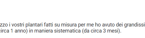 Recensione di Luca Sapone: Buongiorno, da quando utilizzo i vostri plantari fatti su misura per me ho avuto dei grandissimi benefici, sono riuscito a riprendere a correre (dopo circa 1 anno) in maniera sistematica (da circa 3 mesi).