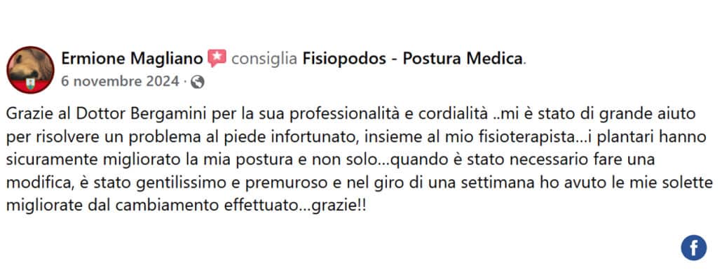 Recensione di Ermione Magliano: Grazie al Dottor Bergamini per la sua professionalità e cordialità ..mi è stato di grande aiuto per risolvere un problema al piede infortunato, insieme al mio fisioterapista…i plantari hanno sicuramente migliorato la mia postura e non solo…quando è stato necessario fare una modifica, è stato gentilissimo e premuroso e nel giro di una settimana ho avuto le mie solette migliorate dal cambiamento effettuato…grazie!!