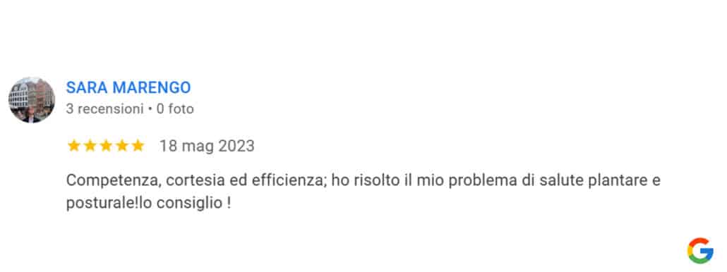 Recensione di Sara Marengo: Competenza, cortesia ed efficienza; ho risolto il mio problema di salute plantare e posturale! lo consiglio! 5 stelle