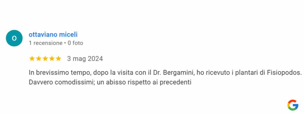 Recensione di Ottaviano Miceli: In brevissimo tempo, dopo la visita con il Dr. Bergamini, ho ricevuto i plantari di Fisiopodos. Davvero comodissimi; un abisso rispetto ai precedenti. 5 stelle